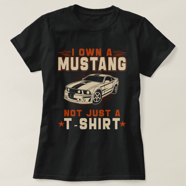 je possède un mustang et pas seulement un t-shirt (Design devant)