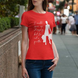 Je Pourrais Abandonner Le Shopping Mais... T-shirt