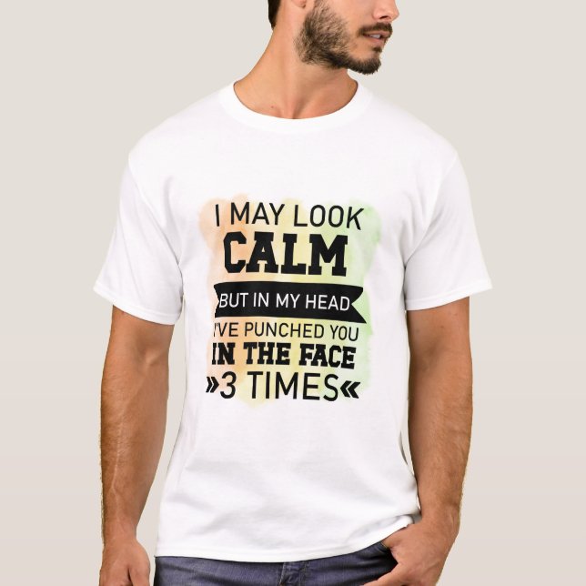 Je Pourrais Avoir L'Air D'Un T-Shirt Drôle Et Calm (Devant)