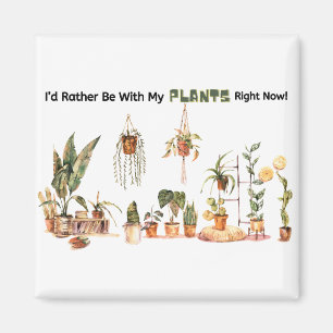 Je préfère être avec mes Plantes maintenant Magnet