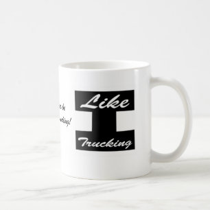 Je préférerais être chez Like Trucking ! tasse à c