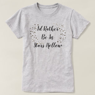 Je préférerais être dans Stars Hollow T-Shirt