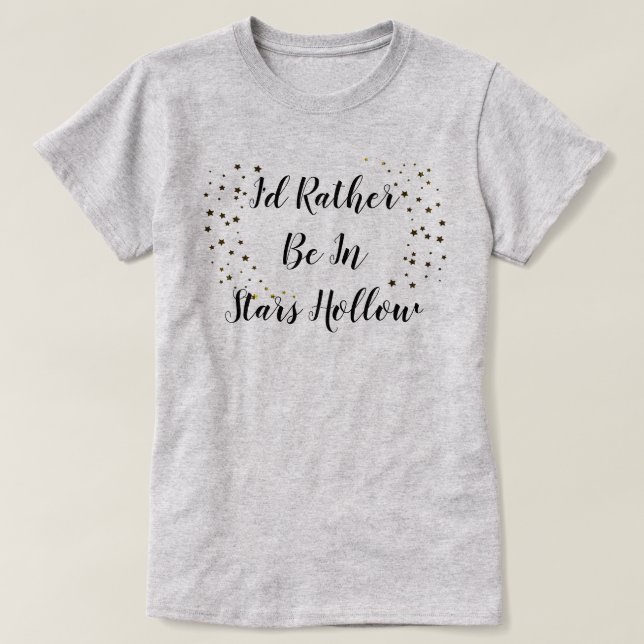 Je préférerais être dans Stars Hollow T-Shirt (Design devant)