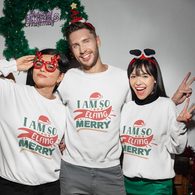 Je quitte tellement le sweatshirt de Noël (I'm so elfing merry christmas sweatshirt
)