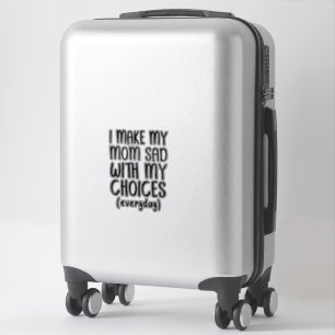Je Rends Ma Mère Triste Avec Mon Sticker Choices