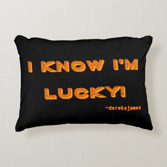 Je sais que je suis chanceux !  Coussin d'accent (Devant)
