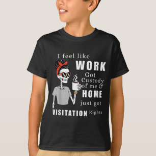 Je sens que le travail a obtenu ma garde T-shirt d