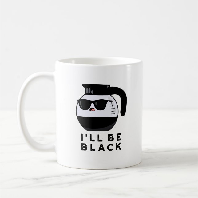 Je serai une tasse à café drôle noire Pun (Gauche)