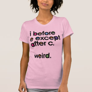 Je suis avant E sauf après C. Weird. T-shirt drô