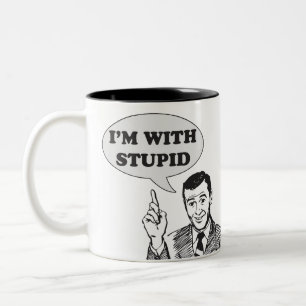 Je suis avec de la Mug Stupide