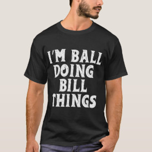 Je suis Bill faisant des choses de Bill T-Shirt Pe