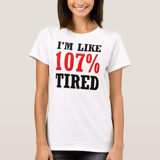 Je suis comme 107% fatigué T-shirt drôle (Devant)