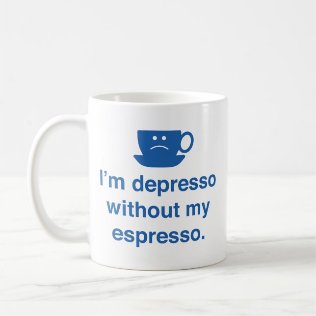 Je suis Depresso sans ma tasse de café expresso (Gauche)