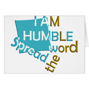 Je suis humble Diffusez le mot