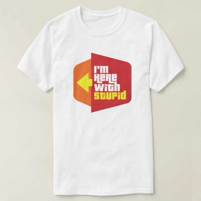 Je suis ici avec un T-shirt Stupide (Design devant)