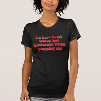 Je suis ici pour manger des ailes T-Shirt Nosferat