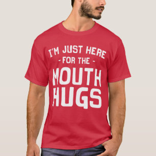 Je suis juste ici pour le T-shirt d'étreintes de