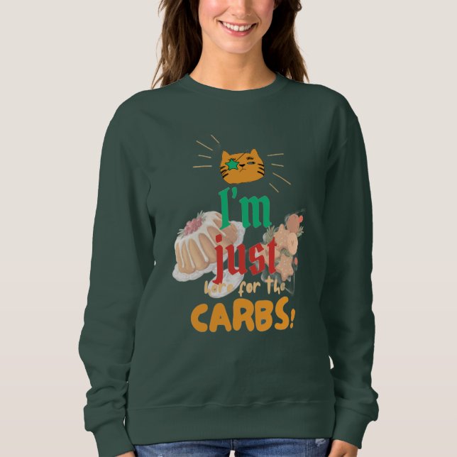 "Je suis juste là pour les glucides" Sweatshirt de (Devant)