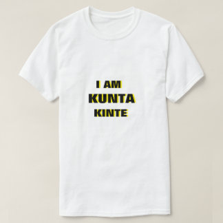 Je suis Kunta Kinte T-Shirt