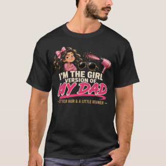 Je Suis La Version Fille De Mon Papa T-Shirt