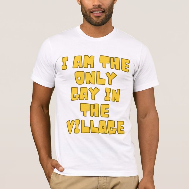 Je Suis Le Seul Gay Du Village T-Shirt (Devant)