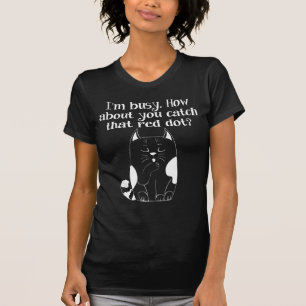 Je suis occupé Vous attrapez le T-Shirt Red Dot C