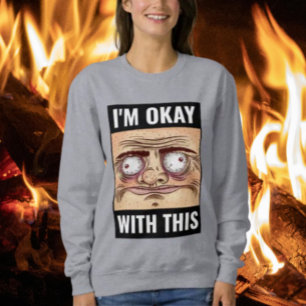 Je suis Ok avec ce sweatshirt de mème