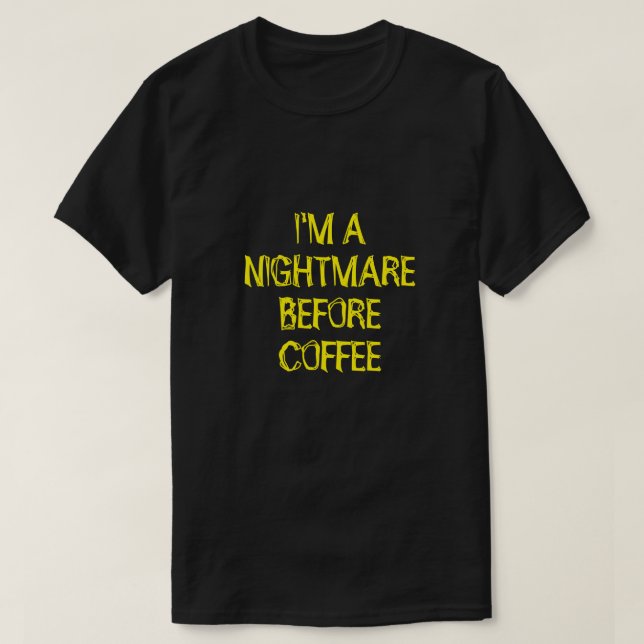 JE SUIS UN CAUCHEMAR AVANT LE T-shirt AU CAFÉ (Design devant)