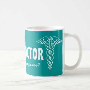 Je suis un docteur ce qui est votre grande tasse