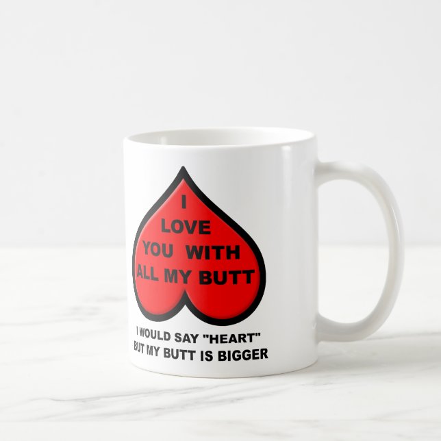 Je t'aime avec tout mon cul Mug drôle (Droite)