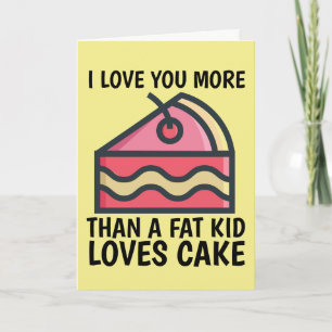 JE T'AIME PLUS QU'UN ENFANT GRAS AIME LES CARTES D