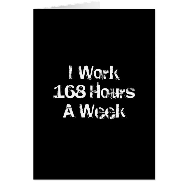 Je travaille 168 heures par semaine (Devant)