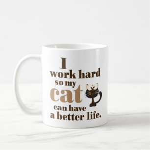 "Je travaille dur ainsi mon chat peut tasse avoir