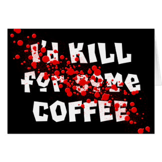 Je TUERAIS pour du CAFÉ