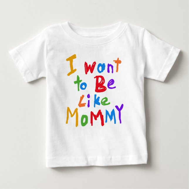 Je veux être comme le T-shirt de maman (Devant)