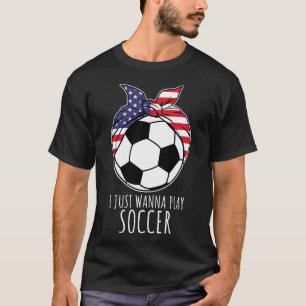 Je veux juste jouer au football T-shirt pour femme