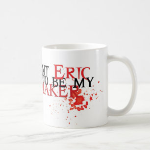 Je veux qu'Éric soit mon fabricant - tasse