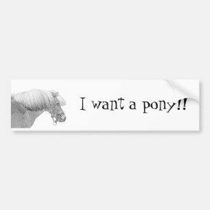Je veux un poney ! ! Bumber Sticker