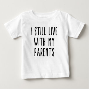 Je Vis Toujours Avec Mes Parents Baby T-Shirt