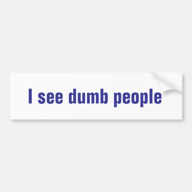 Je vois des gens stupides bumper sticker (Devant)