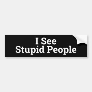 Je Vois Des Gens Stupides Bumper Sticker