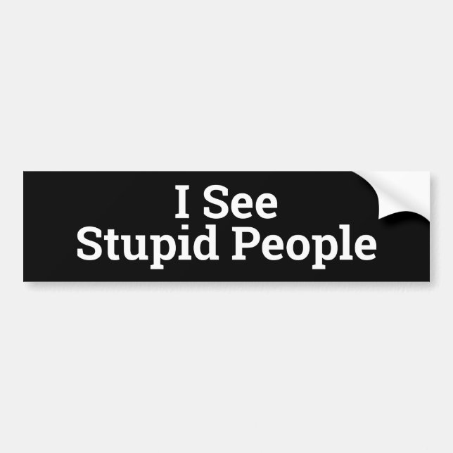 Je Vois Des Gens Stupides Bumper Sticker (Devant)