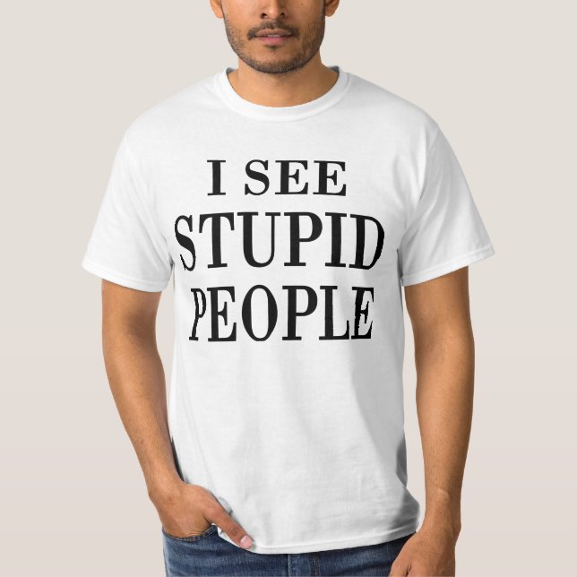 Je Vois Des Gens Stupides T-shirt (Devant)