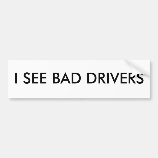 JE VOIS UN BAD DRIVERS Bumper Sticker (Devant)
