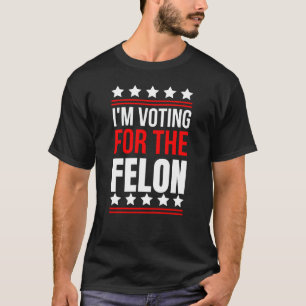 Je vote pour le T-shirt Felon condamné