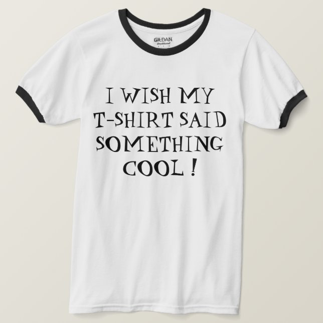 JE VOUDRAIS QUE MON T-SHIRT DISE QUELQUE CHOSE DE  (Design devant)