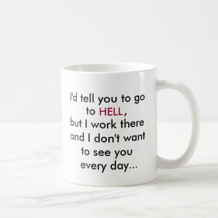 Je vous dirais d'aller, à, ENFER, tasse de café