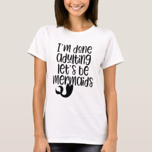 J'en ai fini de m'adonner au T-shirt Let's Be Merm