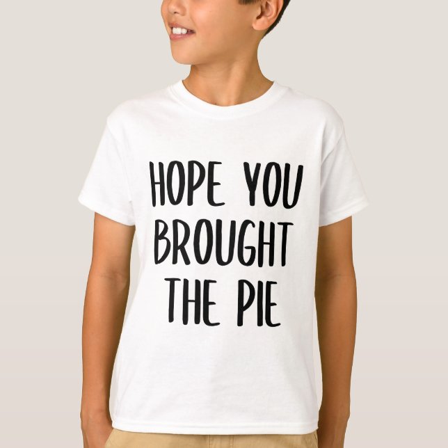 J'espère que tu as apporté le T-shirt à tarte (Devant)