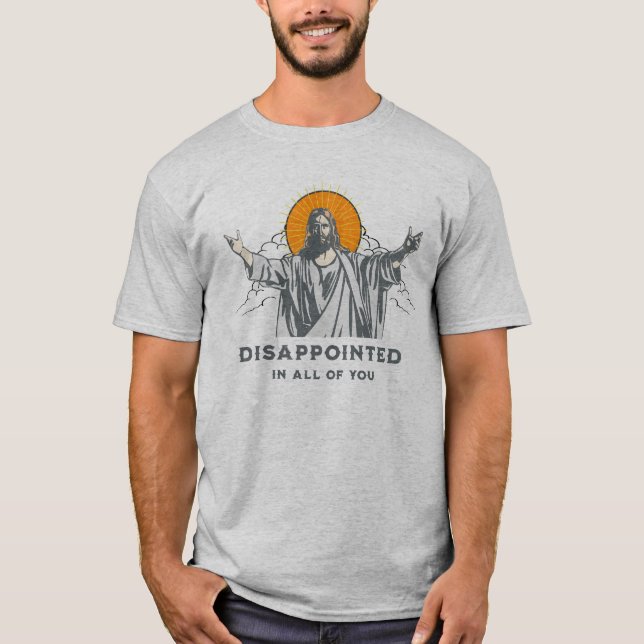 Jésus - Déçu en T-shirt All of You (Devant)